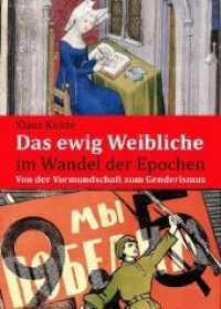 Das ewig Weibliche im Wandel der Epochen : Von der Vormundschaft zum Genderismus （Neuerscheinung. 2019. 305 S. überwiegend vierfarbige Abbildungen.）