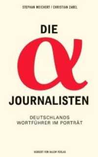 Die Alpha-Journalisten : Deutschlands Wortführer im Porträt （2007. 416 S. m. Fotos. 19 cm）