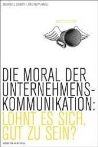 Die Moral der Unternehmenskommunikation. Lohnt es sich, gut zu sein? （2009. 408 S. m. Abb. 21.3 cm）