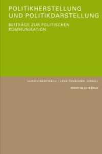 Politikherstellung und Politikdarstellung : Beiträge zur politischen Kommunikation （2008. 216 S. m. Abb. 21.3 cm）