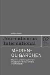 Medienoligarchien : Chancen und Grenzen für die Pressefreiheit in der Ukraine. Eine Fallstudie (Journalismus International Bd.2) （1., Aufl. 2008. 264 S. m. 9 Abb. u. 16 Tab. 21.3 cm）