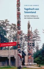 Tagebuch aus Totemland : Auf alter Goldspur zu den Indianern Kanadas (Erlebnis Radtouren) （2011. 192 S. 63 Abb. 21 cm）