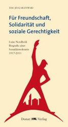 Für Freundschaft, Solidarität und soziale Gerechtigkeit : Luise Nordhold. Biografie einer Sozialdemokratin. 1917-2011 （2011. 192 S. m. 63 Abb.）