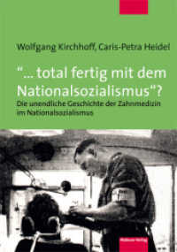 "... total fertig mit dem Nationalsozialismus"? : Die unendliche Geschichte der Zahnmedizin im Nationalsozialismus (Reihe Wissenschaft Bd.100) （2016. 465 S. 21 cm）
