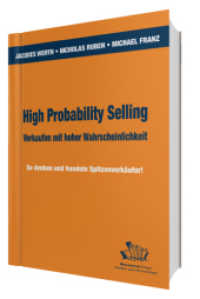High Probability Selling - Verkaufen mit hoher Wahrscheinlichkeit : So denken und handeln Spitzenverkäufer! （8. Aufl. 2020. 228 S. 21 cm）