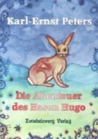 Die Abenteuer des Hasen Hugo （1. Aufl. 2007. 89 S. m. Illustr. v. Heike Laufenburg. 20 cm）