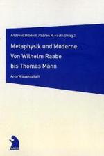 形而上学とモデルネ：ラーべからマンまで<br>Metaphysik und Moderne. Von Wilhelm Raabe bis zu Thomas Mann : Festschrift für Börge Kristiansen (Arco Wissenschaft Bd.10) （2006. 400 S. m. Abb.）