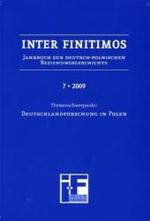 Inter Finitimos 7 (2009) : Jahrbuch zur deutsch-polnischen Beziehungsgeschichte 7 (2009). Themenschwerpunkt: Polnische Deutschlandforschung (Inter Finitimos. Jahrbuch zur deutsch-polnischen Beziehungsgeschichte. Neue Folge)