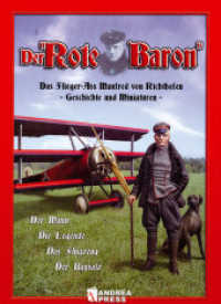 Der "Rote Baron" : Das Flieger-Ass Manfred von Richthofen. Geschichte und Miniaturen. Geschichte und Miniaturen （1., Aufl. 2004. 72 S. durchg. farb. Ill. 29.7 cm）
