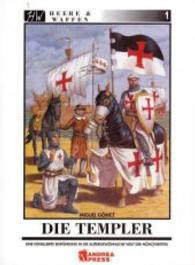Die Templer : Eine detaillierte Einführung in die aussergewöhnliche Welt der Mönchsritter (Heere & Waffen 1) （2011. 52 S. durchg. farb. Ill. 26 cm）