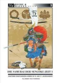 Die Samurai der Sengoku-Zeit Bd.1 : Anatomie einer Samurai-Armee im 16. und 17. Jahrhundert (Heere & Waffen Bd.9) （2009. 64 S. 36 Farbfotos, 34 Farbzeichn., 3 Tabellen. 26 cm）
