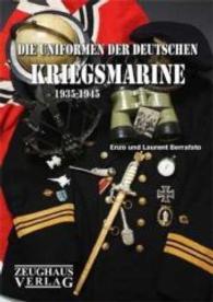 Die Uniformen der deutschen Kriegsmarine 1935-1945 （1., Auflage. 2010. 256 S. zahlr. schw.-w. Originalfotos, zahlr. farb.）