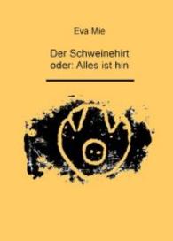 Der Schweinehirt oder: Alles ist hin (Theater, Film und Hörspiele für Kinder) （2011. 40 S. 165 mm）