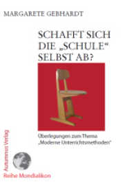 Schafft sich die "Schule" selbst ab? : Überlegungen zum Thema "Moderne Unterrichtsmethoden". Mit Fallbeispielen （2012. 64 S. 19 cm）