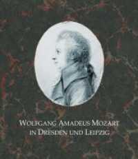 Wolfgang Amadeus Mozart in Dresden und Leipzig （1. Aufl. 2020. 288 S. zahlreiche meist farbige Abbildungen. 19.5 cm）