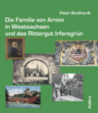Die Familie von Arnim in Westsachsen und das Rittergut Irfersgrün （1. Aufl. 2021. 170 S. ca. 230 Abb. farbig und s/w. 11 x 212 mm）