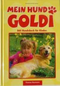 Mein Hund Goldi : DAS Hundebuch für Kinder （2. Aufl. 2011. 103 S. m. zahlr. Farbfotos. 21,5 cm）