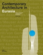 Contemporary Architecture in Eurasia : Bauten Und Projekte in Russland Und Kasachstan 2000 Bis 2030 （MUL）
