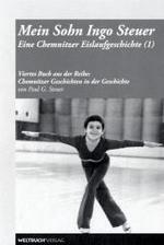 Mein Sohn Ingo Steuer - Eine Chemnitzer Eislaufgeschichte Bd.1 (Chemnitzer Geschichten in der Geschichte Bd.4) （2008. 110 S. 43 SW-Abb. 23 cm）