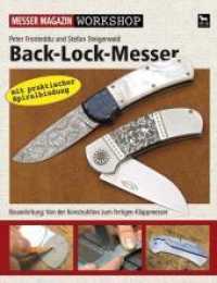 Back-Lock-Messer : Bauanleitung. Von der Konstruktion zum fertigen Klappmesser (Messer Magazin Workshop) （2. Aufl. 2007. 144 S. zahlr. farb. Abb. u. Graf. 23 cm）