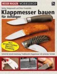 Klappmesser bauen für Anfänger : Schritt-für-Schritt-Anleitung: Traditionelle Klappmesser mit einfacher Technik (Messer Magazin Workshop) （1., Erstauflage. 2009. 128 S. zahlreiche Farbfotos und Grafiken. 23 cm）
