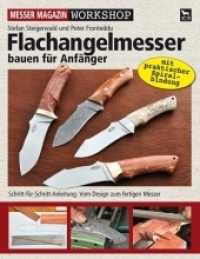 Flachangelmesser bauen für Anfänger : Schritt-für-Schritt-Anleitung: Vom Design zum fertigen Messer (Messer Magazin Workshop) （2011. 136 S. zahlreiche Fotos und Grafiken. 23 cm）