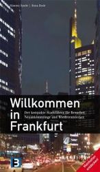 Willkommen in Frankfurt : Der kompakte Stadtführer für Besucher, Neuankömmlinge und Wiederentdecker （2. Aufl. 2009. 191 S. m. zahlr. Farbfotos. 21 cm）