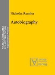 Autobiography : Nicholas Rescher Collected Papers (Nicholas Rescher Collected Papers: Supplementary Volume)