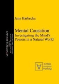 Mental Causation : Investigating the Mind s Powers in a Natural World (Metaphysical Research Bd.8) （2008. 434 p.）
