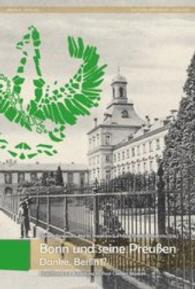 Bonn und seine Preußen - Danke, Berlin!? : Begleitband zur gleichnamigen Ausstellung im Paul-Clemen-Museum der Universität Bonn vom 26. Oktober bis 13. November 2015 (Edition Kritische Ausgabe im Weidle Verlag 6) （2016. 160 S. 23 cm）