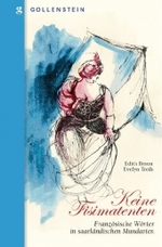 Keine Fisimatenten : Französische Wörter in saarländischen Mundarten (Malstatter Beiträge aus Gesellschaft, Wissenschaft, Politik und Kultur) （2008. 273 S. 22,5 cm）