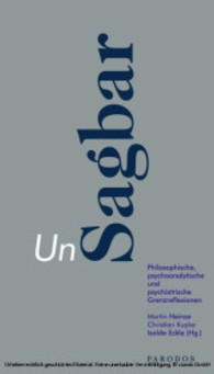 Sagbar - Unsagbar : Philosophische, psychoanalytische und psychiatrische Grenzreflexionen (Beiträge der Gesellschaft für Philosophie und Wissenschaften der Psyche 5) （1., Aufl. 2006. 204 S. 21 cm）