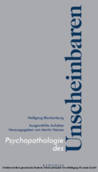 Psychopathologie des Unscheinbaren : Ausgewählte Aufsätze. Hrsg. v. Martin Heinze (Beiträge der Gesellschaft für Philosophie und Wissenschaften der Psyche SONDERBD) （1., Aufl. 2007. 300 S. 21 cm）