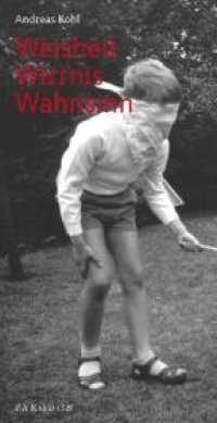 Weisheit - Wirrnis - Wahnsinn : Psychose als höhere Wahrheit （2010. 80 S. 19,5 cm）