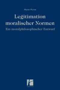 Legitimation moralischer Normen : Ein moralphilosophischer Entwurf （2015. 379 S. 24 cm）