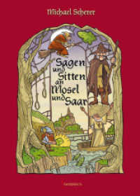 Sagen und Sitten an Mosel und Saar （bearb. Aufl. 2012. 272 S. 11 SW-Fotos. 24 cm）