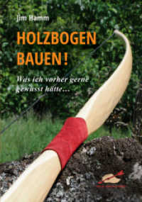 Holzbogen bauen! : Was ich vorher gerne gewusst hätte... （13. Aufl. 2022. 68 S. Farbfotos. 21 cm）