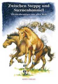 Zwischen Steppe und Sternenhimmel : Pferdeabenteuer aus aller Welt. Illustrierte Ausgabe （2022. 100 S. 8 SW-Abb. 190 cm）