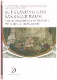 Aufklärung und sakraler Raum : Ausstattungsdiskurse im klerikalen Milieu des 18. Jahrhunderts (Studien zur Kunstgeschichte des Mittelalters und der Frühen Neuzeit .16) （2017. 436 S. s/w Abbildungen. 240 mm）