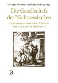 Die Gesellschaft der Nichtsesshaften : Zur Lebenswelt vagierender Schichten vom 16. bis zum 19. Jahrhundert （1., Aufl. 2013. 248 S. m. 24 Abb. 235 mm）