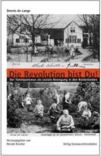 Die Revolution bist Du! : Der Tolstojanismus als soziale Bewegung in den Niederlanden （2016. 177 S. m. 24 Abb. 20 cm）