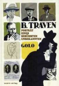B. Traven : Porträt eines berühmten Unbekannten （2011. 144 S. farb. Comics. 27 cm）