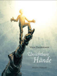 Unsichtbare Hände : Ausgezeichnet mit dem Finlandia Comics Prize 2012 （2014. 216 S. farb. Comics. 32 cm）