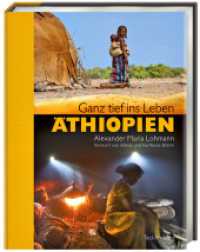 Äthiopien : Ganz tief ins Leben. Vorw. v. Almaz u. Karlheinz Böhm （1., Auflage. 2010. 216 S. 180 Abb. 30 cm）