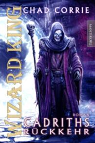 WIZARD KING - Cadriths Rückkehr : Roman (Wizard King Trilogie Bd.1) （2014. 500 S. 205 mm）