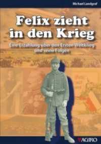 Felix zieht in den Krieg : Eine Erzählung über den Ersten Weltkrieg und seine Folgen （2013. 80 S. 92 Abb. 20.9 cm）