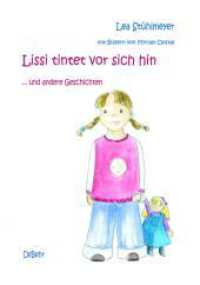 Lissi tintet vor sich hin und andere Geschichten （2011. 114 S. Illustration: Dostal, Myriam. 21 cm）