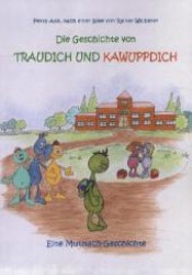 Die Geschichte von Traudich und Kawuppdich : Eine Mutmach-Geschichte （2012. 86 S. Illustration: Cruse, Jeanne. 210 mm）
