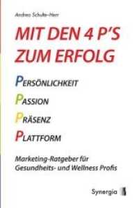 Mit den 4 P's zum Erfolg : Marketing-Ratgeber für Gesundheits- und Wellness-Profis （2011. 100 S.）