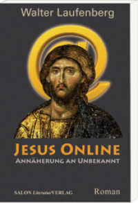 Jesus Online : Annäherung an Unbekannt. Roman （2009. 392 S. 21 cm）